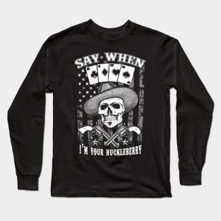 Tombstone Doc Holiday I'm Your Huckleberry Say When Long Sleeve T-Shirt